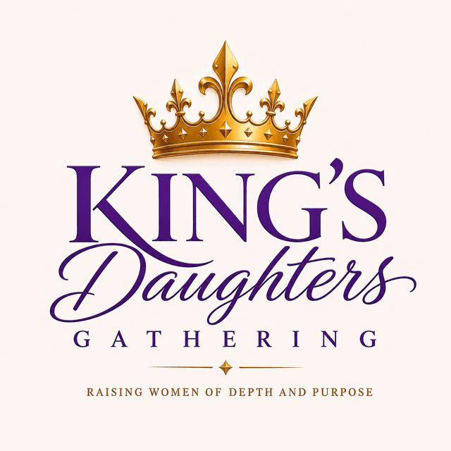 King's Daughters Gathering: Raising Women of Depth and Purpose